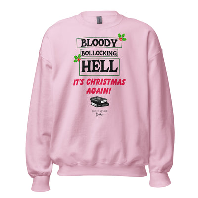 Bloody Bollocking Hell - It's Christmas Again! Unisex Sweatshirt up to 5XL (UK, Europe, USA, Canada and Australia)