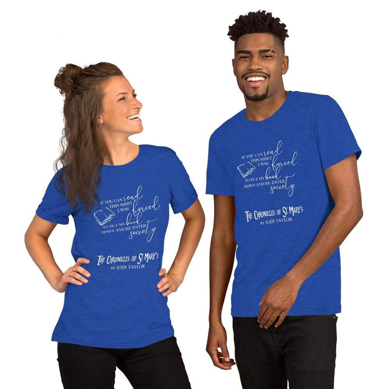 If You Can Read This Shirt I Was Forced To Put Down My Book And Re-Enter Society Short-Sleeve Unisex T-Shirt (Europe, USA & Australia) - Jodi Taylor Books